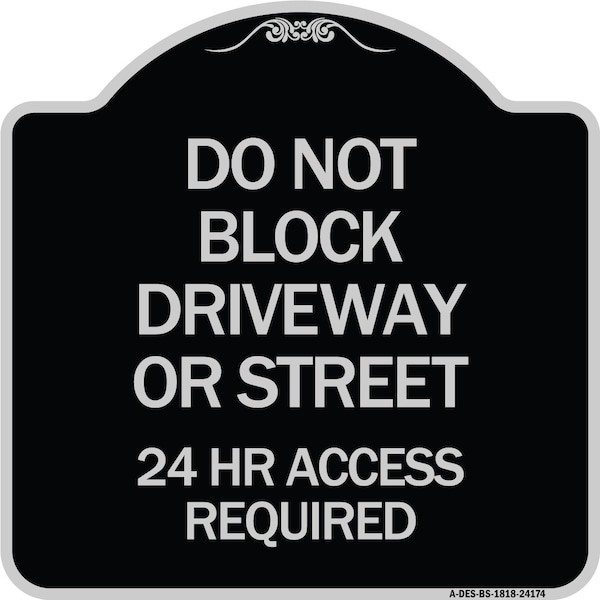 Signmission Do Not Block Driveway or Street 24 Hour Access Required Heavy-Gauge Alum Sign, 18" H, BS-1818-24174 A-DES-BS-1818-24174 - main